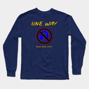 One Way Don't Turn Back Long Sleeve T-Shirt